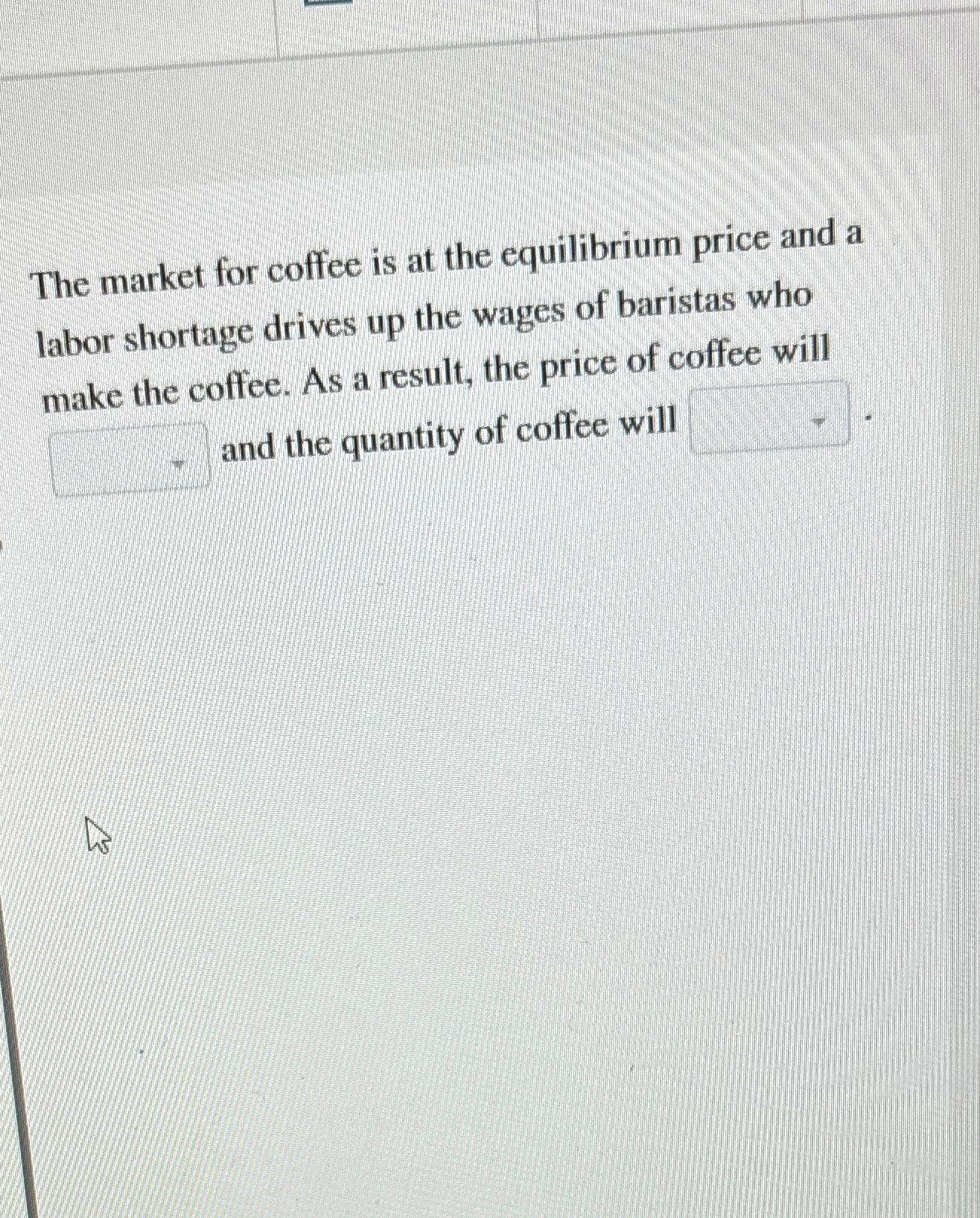 Solved The market for coffee is at the equilibrium price and