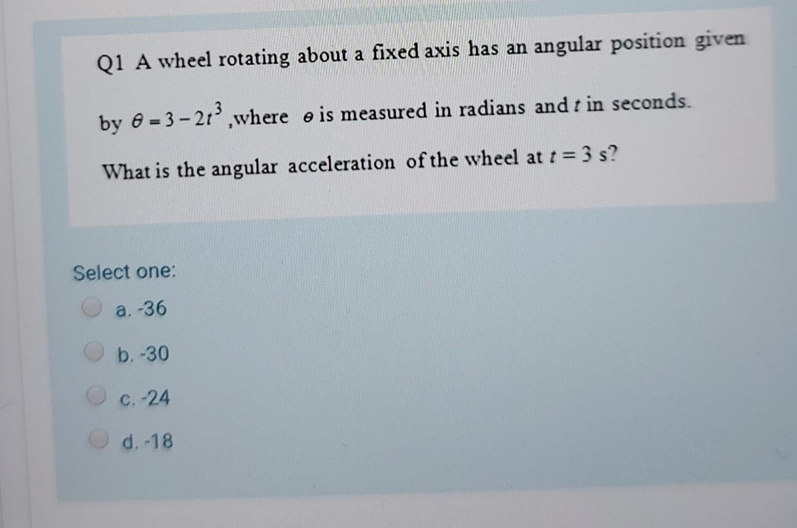 Solved Q1 A wheel rotating about a fixed axis has an angular | Chegg.com