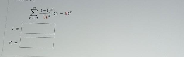 Solved (-1)k -(x - g)k k = 1 11k R | Chegg.com