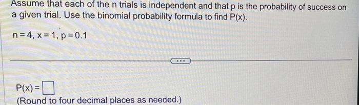 Solved Assume that each of the n trials is independent and | Chegg.com