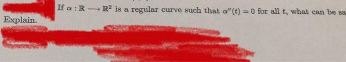 Solved If α:R R2 is a regular curve such that α′′(t)=0 for | Chegg.com