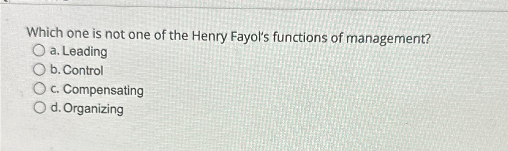 Solved Which One Is Not One Of The Henry Fayol S Functions Chegg Com