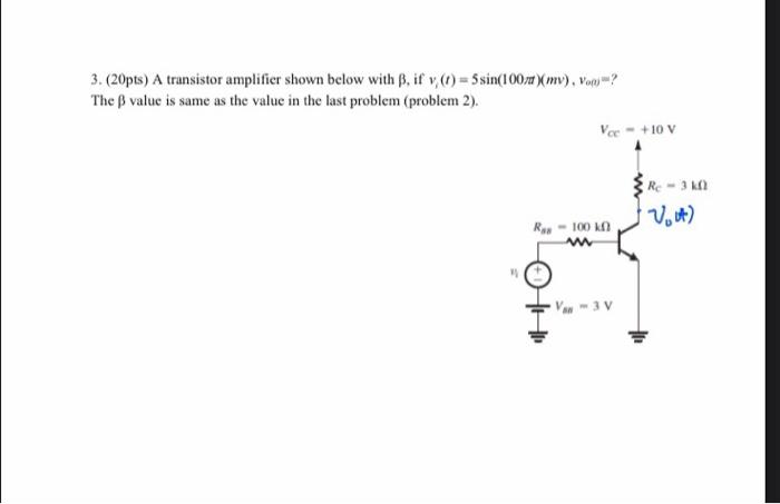 Solved 3. (20pts) A transistor amplifier shown below with B. | Chegg.com