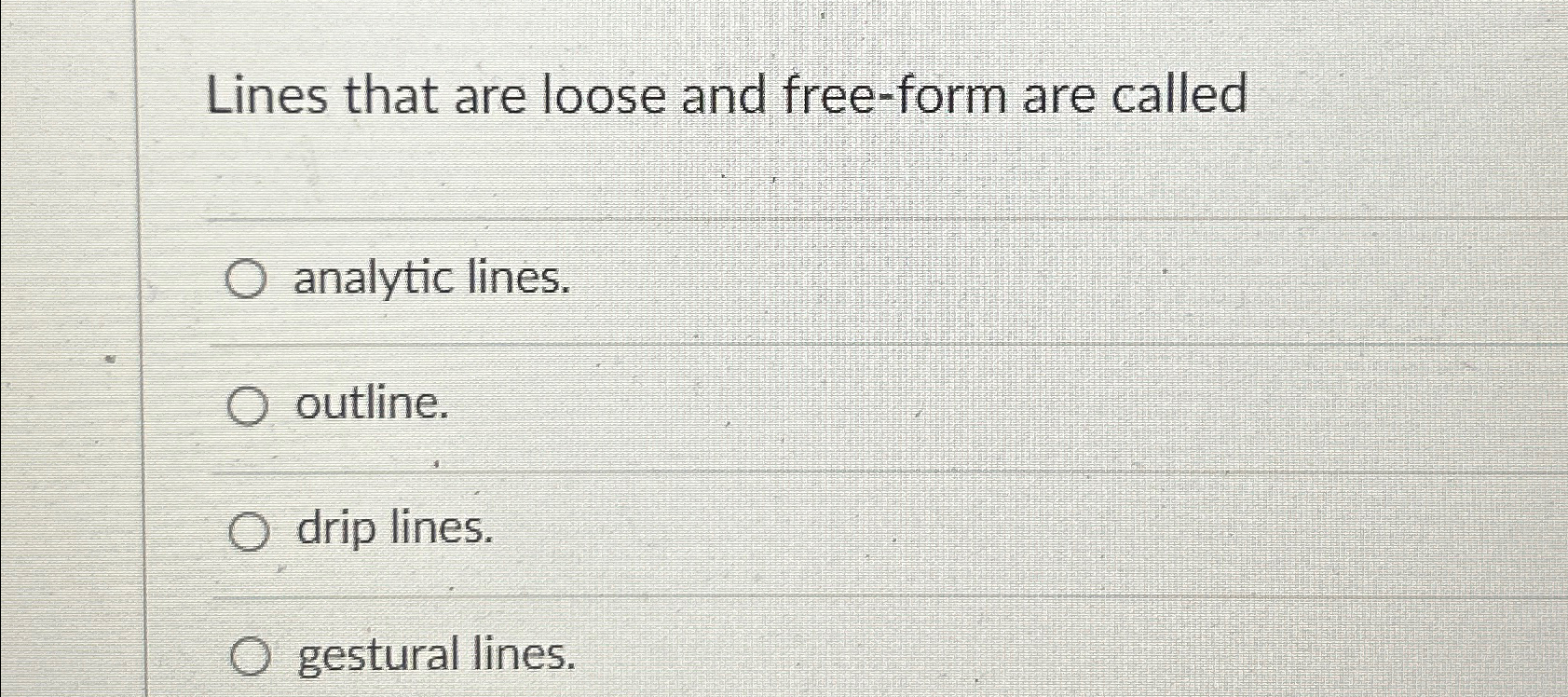 Solved Lines that are loose and free-form are calledanalytic | Chegg.com