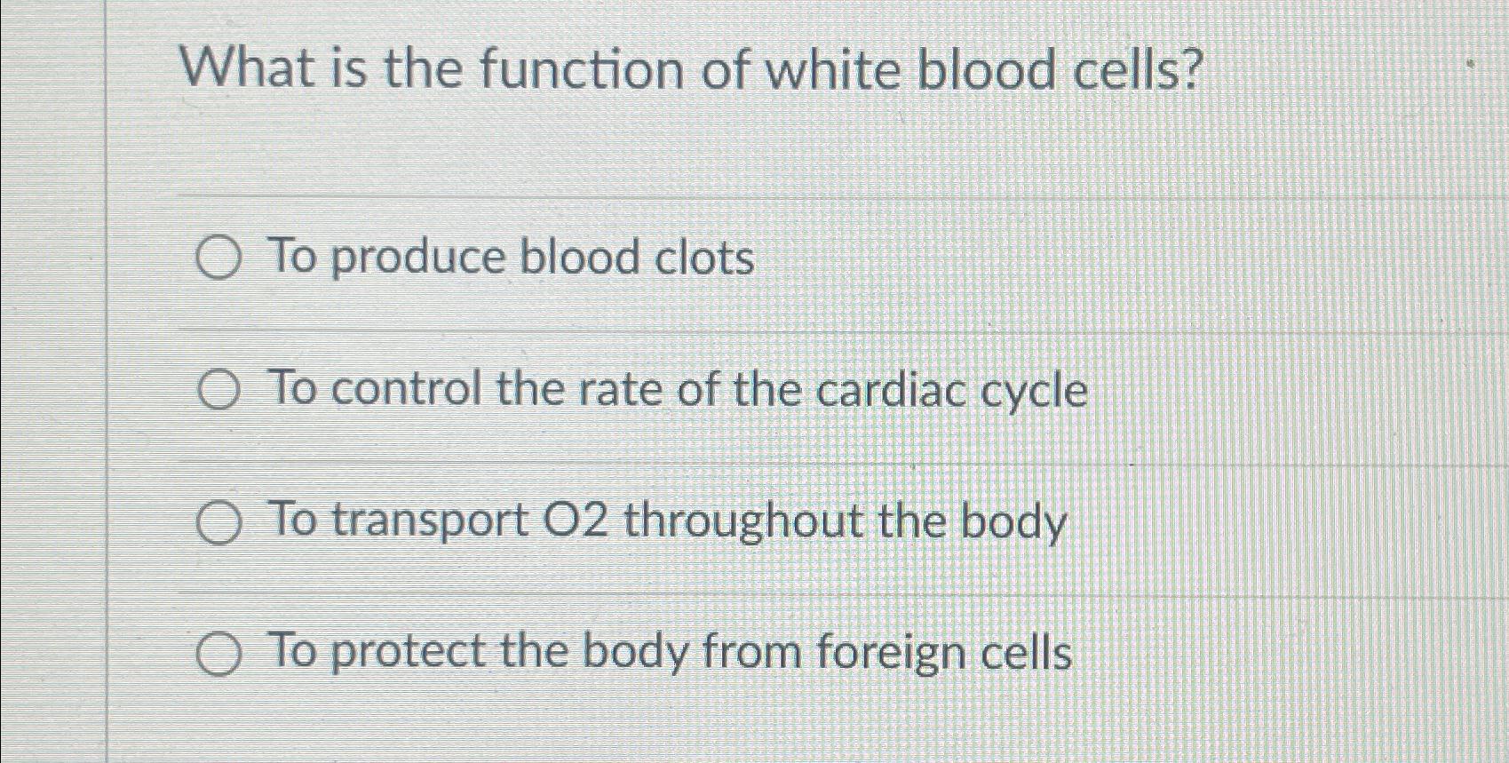 Solved What is the function of white blood cells?To produce | Chegg.com