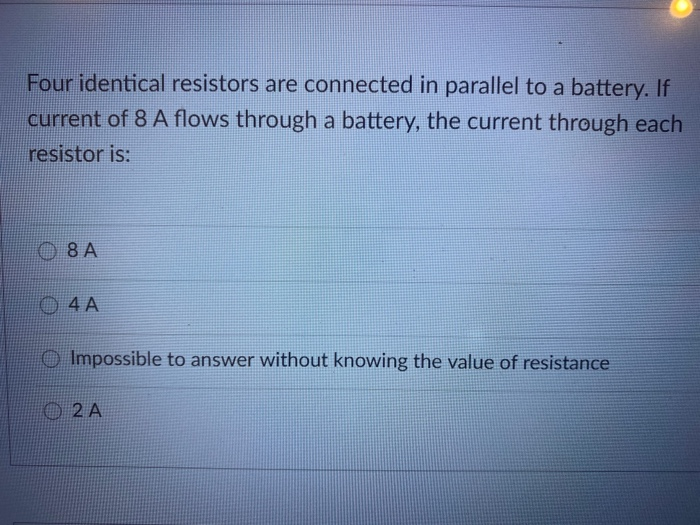 Solved Four identical resistors are connected in parallel to