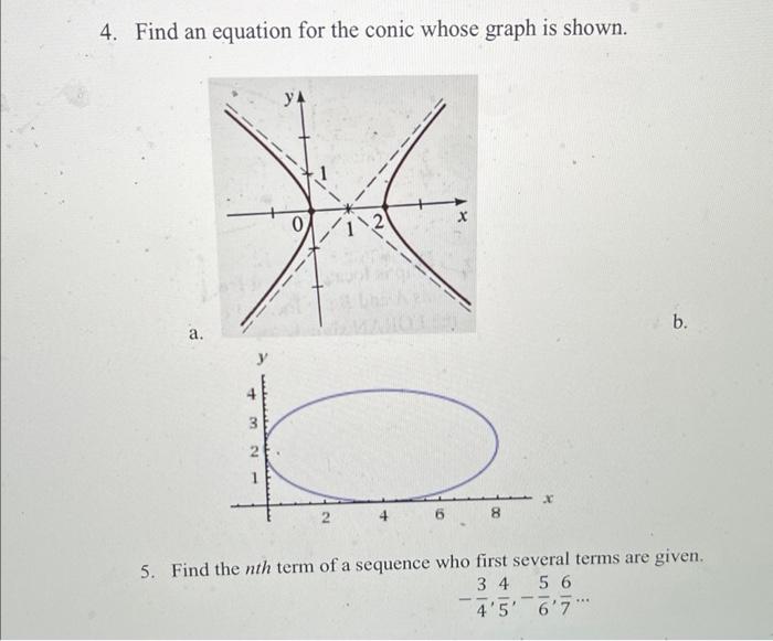 4. Find an equation for the conic whose graph is shown.
5. Find the \( n t h \) term of a sequence who first several terms ar