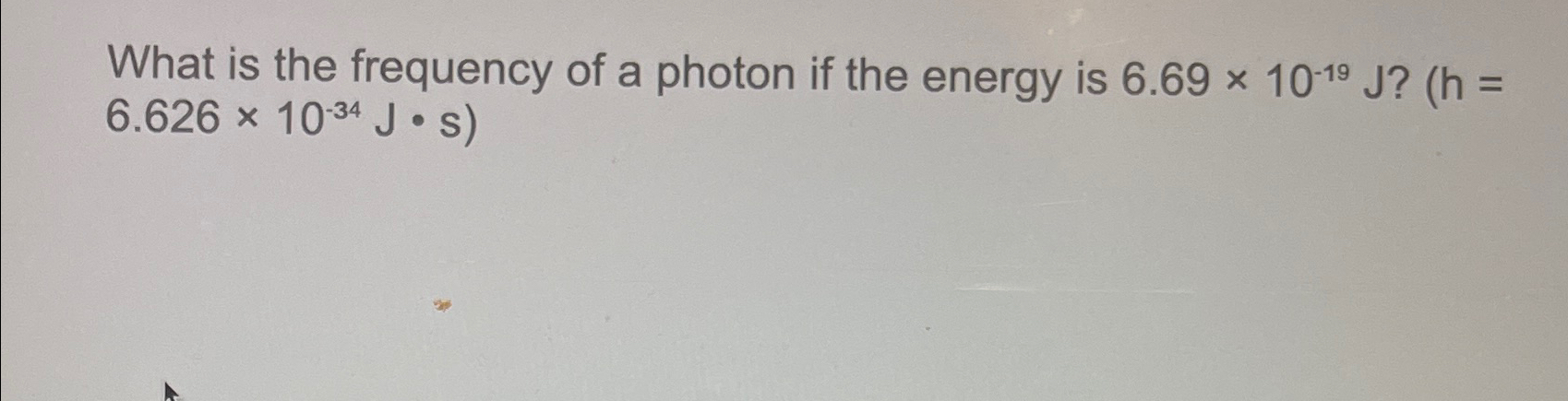 Solved What is the frequency of a photon if the energy is | Chegg.com