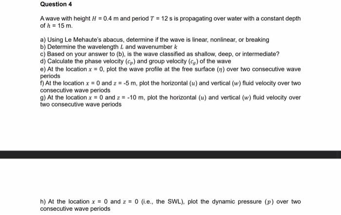 Solved A wave with height H=0.4 m and period T=12 s is | Chegg.com