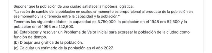 Suponer que la población de una ciudad satisface la hipótesis logística: La razón de cambio de la población en cualquier mom