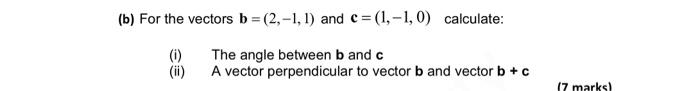 Solved (b) For the vectors b=(2,−1,1) and c=(1,−1,0) | Chegg.com