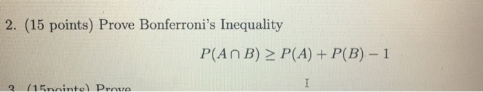 Solved 2. (15 Points) Prove Bonferroni's Inequality P(An B) | Chegg.com