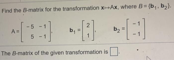 Solved Find The B-matrix For The Transformation X-Ax, Where | Chegg.com