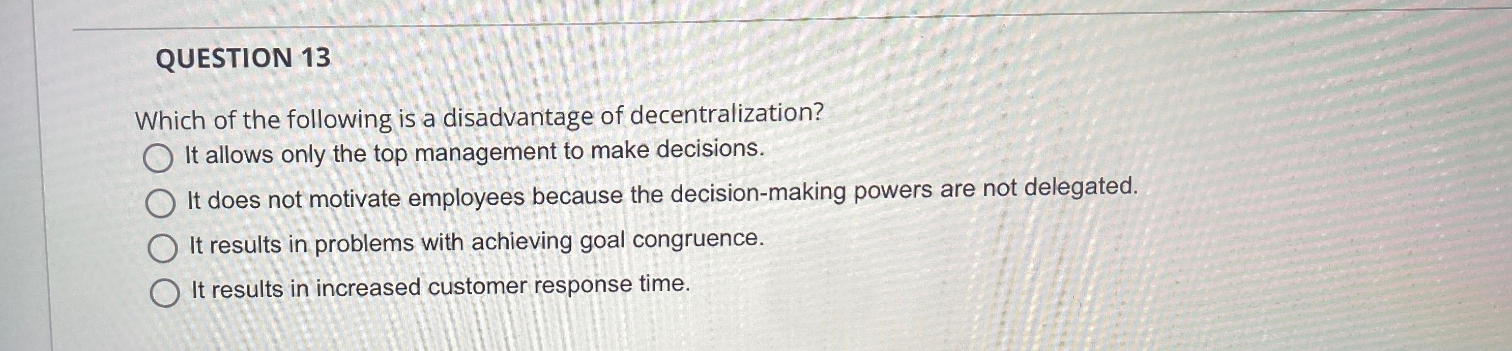 Solved QUESTION 13Which of the following is a disadvantage
