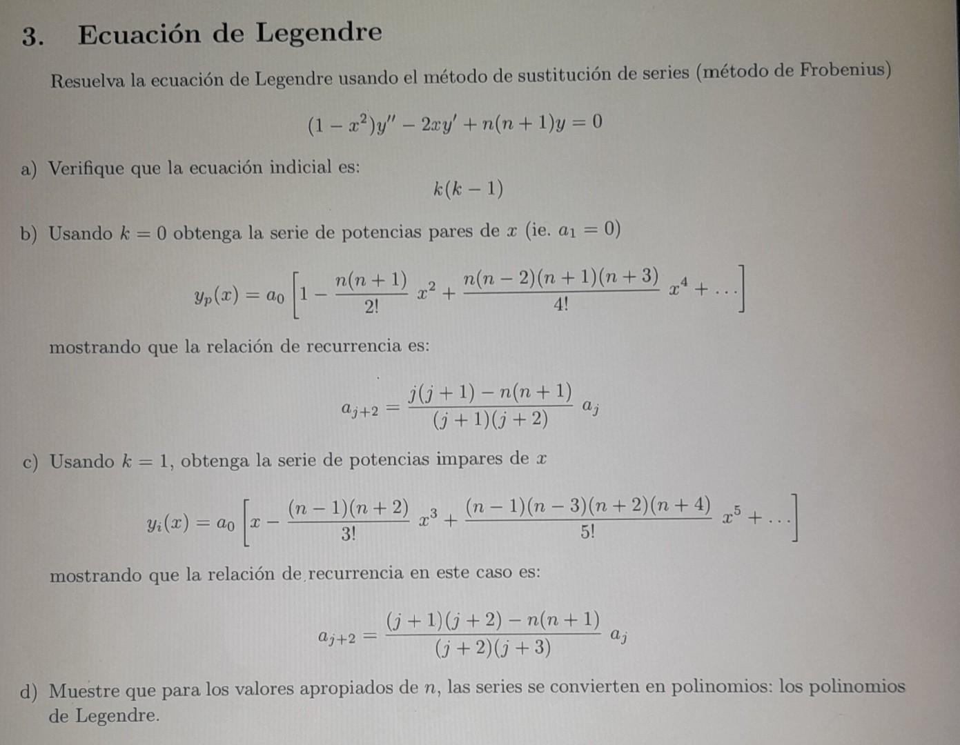 3. Ecuación de Legendre Resuelva la ecuación de Legendre usando el método de sustitución de series (método de Frobenius) \[ \