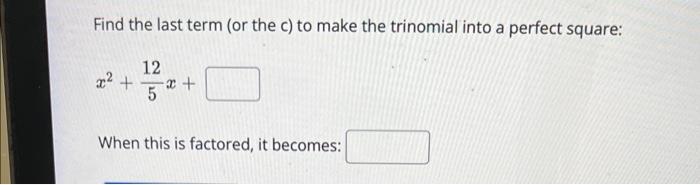 Solved Find The Last Term Or The C To Make The Trinomial 2795