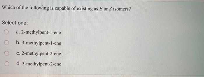 Which Of The Following Is Capable Of Existing As E Or Chegg Com