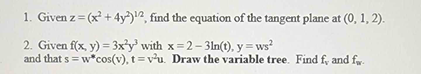1. Given \( z=\left(x^{2}+4 y^{2}\right)^{1 / 2} \), find the equation of the tangent plane at \( (0,1,2) \).
2. Given \( f(x