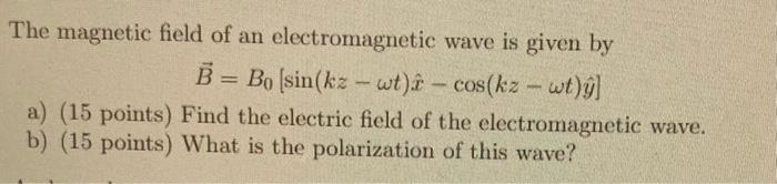 Solved The Magnetic Field Of An Electromagnetic Wave Is