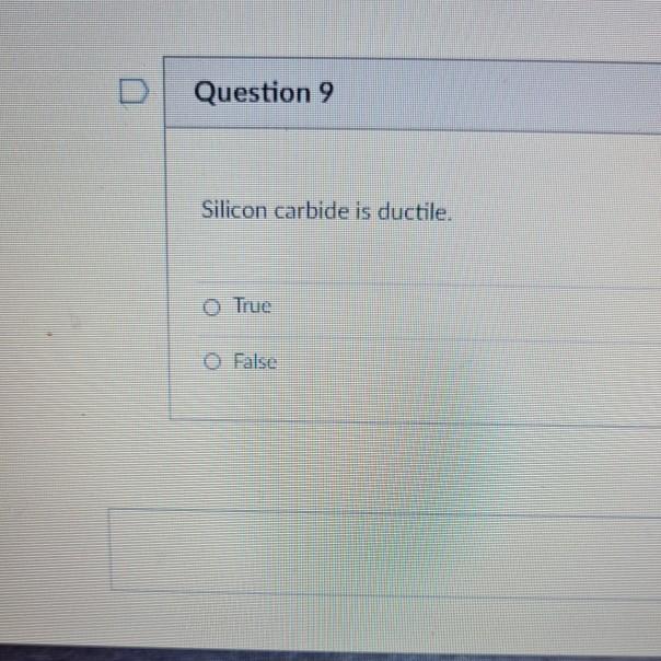Solved Question 9 Silicon carbide is ductile. O True False