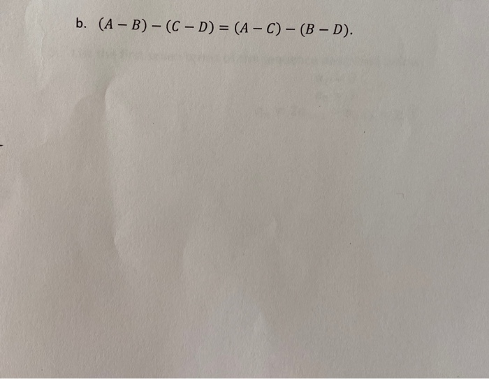 Solved B. (A - B) - (C – D) = (A - C) - (B - D). | Chegg.com