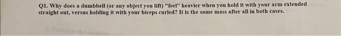 Solved Q1. Why does a dumbbell (or any object you lift) | Chegg.com
