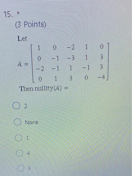 Solved 15. * (3 Points) Let 1 0 -2 1 0 -1 -3 1 3 0 A = - 2 | Chegg.com