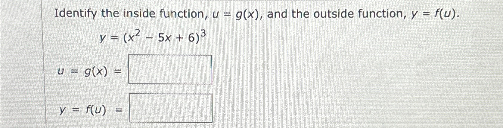 Solved Identify the inside function, u=g(x), ﻿and the | Chegg.com
