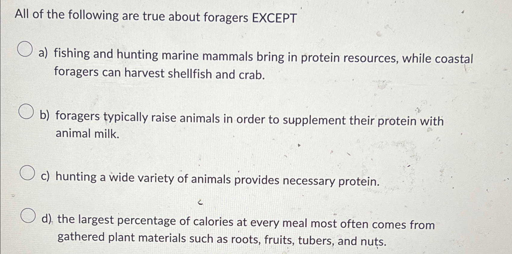 Solved All of the following are true about foragers EXCEPTa) | Chegg.com