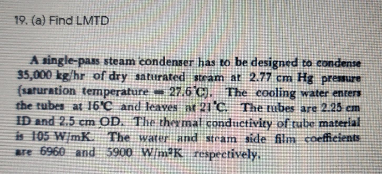 Solved 19. (a) Find LMTD A singlepass steam 'condenser has