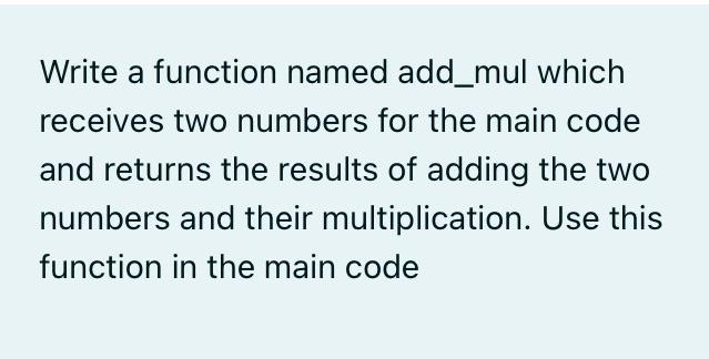 Solved Write a function named add_mul which receives two | Chegg.com