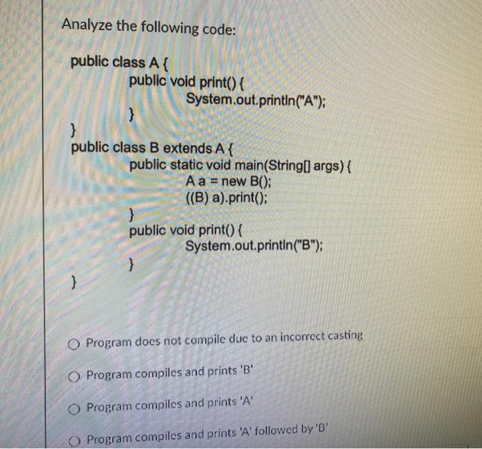 Solved Analyze the following code: public class A { public | Chegg.com