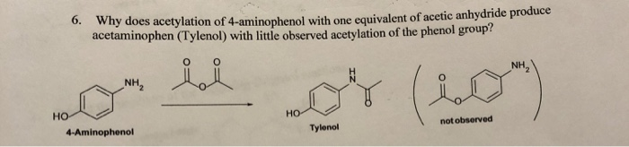 Solved 6. Why does acetylation of 4-aminophenol with one | Chegg.com