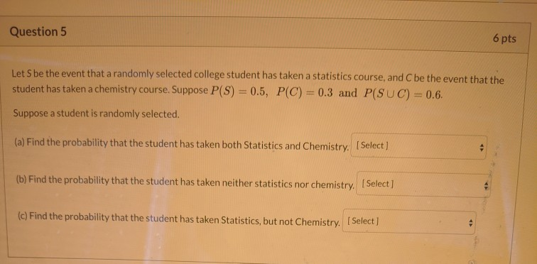 Solved Question 5 6 pts Let S be the event that a randomly | Chegg.com