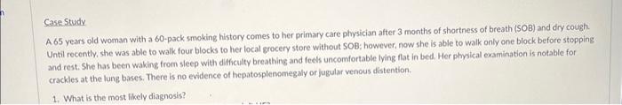 Solved Case Study A 65 years old woman with a 60-pack | Chegg.com