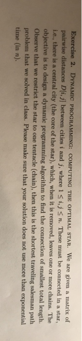 Exercise 2. DYNAMIC PROGRAMMING: COMPUTING THE OPTIMAL STAR. We are given a matrix of pairwise distances D[i,j] between citie