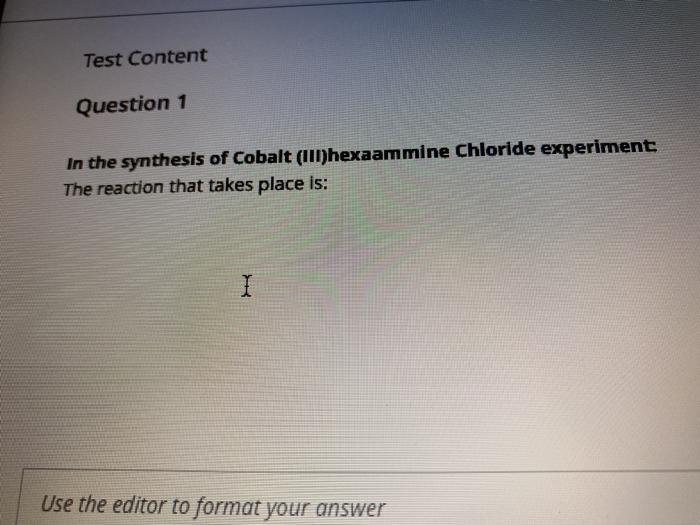 Solved Test Content Question 1 In the synthesis of Cobalt | Chegg.com
