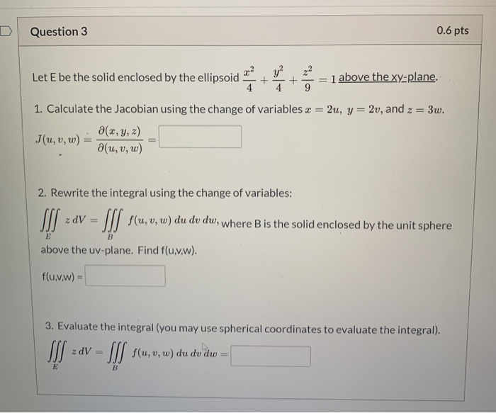 Solved Question 3 0.6 pts Let E be the solid enclosed by the | Chegg.com