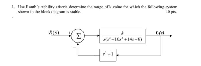 Solved 1. Use Routh's stability criteria determine the range | Chegg.com