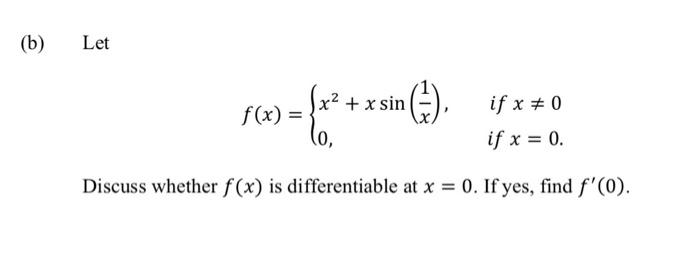 Solved (b) Let F(x)={x2+xsin(x1),0, If X =0 If X=0 Discuss | Chegg.com