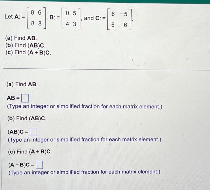 Solved Let A:=[8868],B:=[0453], and C:=[66−56] (a) Find AB. | Chegg.com