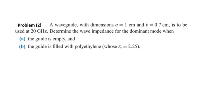 Solved Problem (2) A waveguide, with dimensions a = 1 cm and | Chegg.com