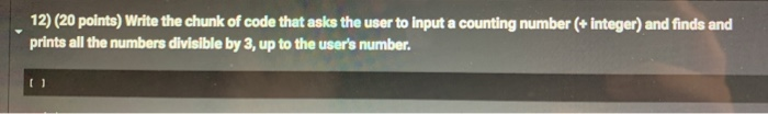 Solved 12) (20 points) Write the chunk of code that asks the | Chegg.com
