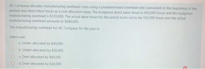 Solved JKL Company Allocates Manufacturing Overhead Costs | Chegg.com