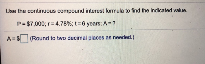 Solved Use the continuous compound interest formula to find | Chegg.com