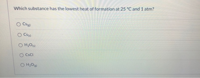 solved-which-substance-has-the-lowest-heat-of-formation-at-chegg