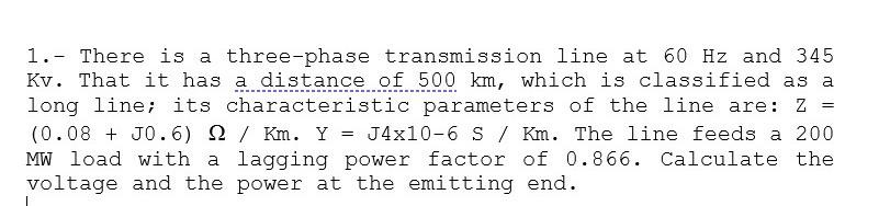 Solved = 1.- There is a three-phase transmission line at 60 | Chegg.com