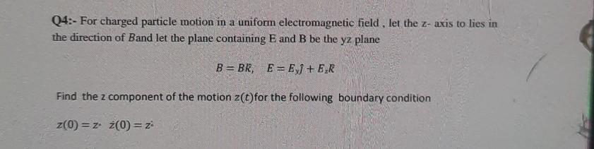 Solved Q4.- For charged particle motion in a uniform | Chegg.com