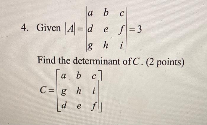 Solved Given ∣A∣=∣∣adgbehcfi∣∣=3 Find The Determinant Of C. | Chegg.com