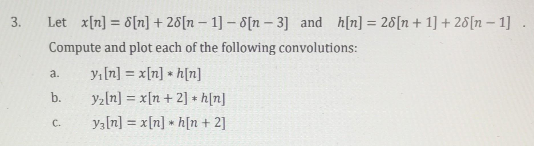 Solved 3 Let X[n] δ[n] 2δ[n−1]−δ[n−3] And